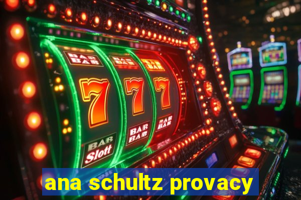 ana schultz provacy